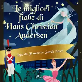 Le migliori fiabe e storie di Andersen: Le più belle fiabe e storie per bambini