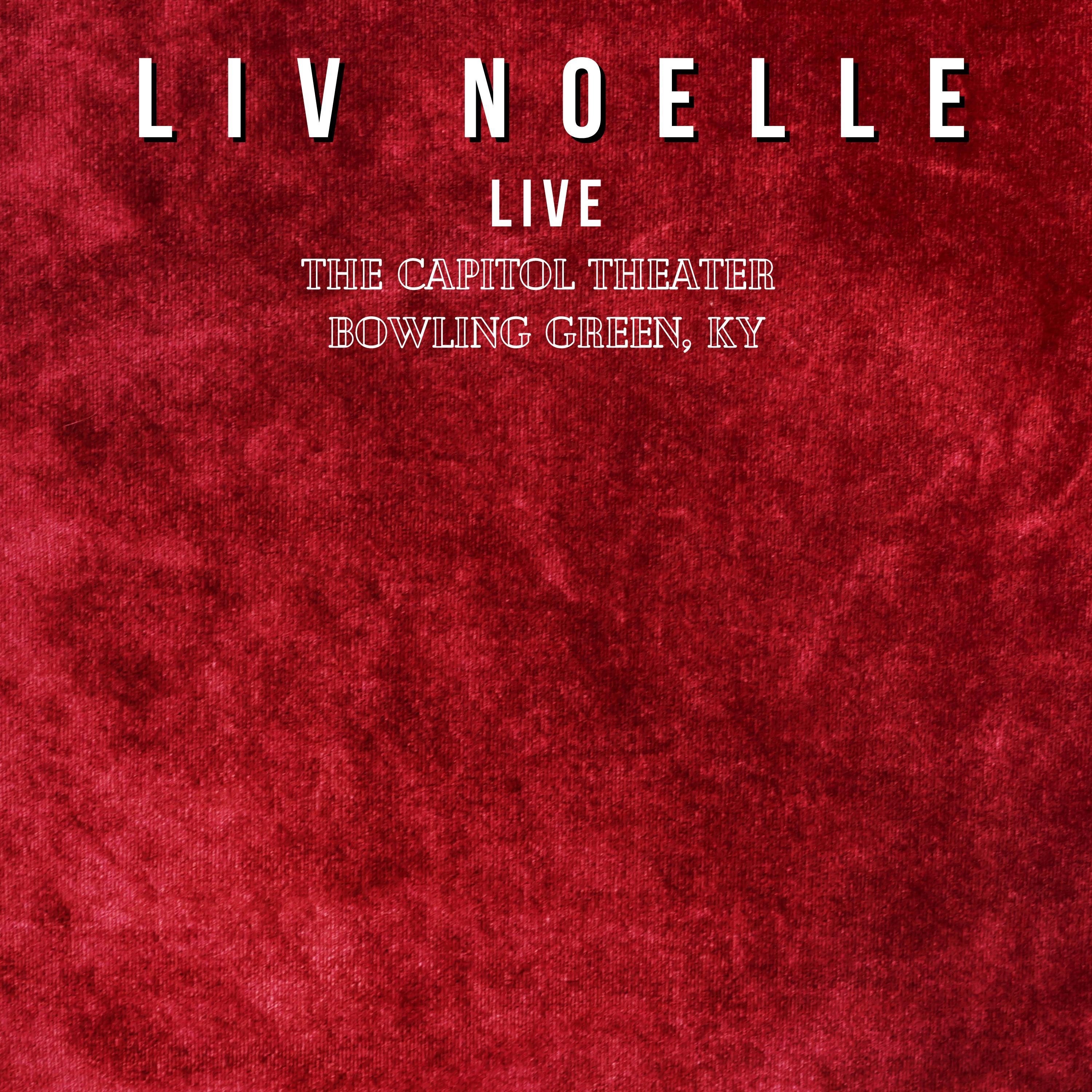 Liv Noelle Live - The Capitol Theater - Bowling Green, Ky - EP