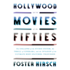 Hollywood and the Movies of the Fifties: The Collapse of the Studio System, the Thrill of Cinerama, and the Invasion of the Ultimate Body Snatcher--Television (Unabridged) - Foster Hirsch