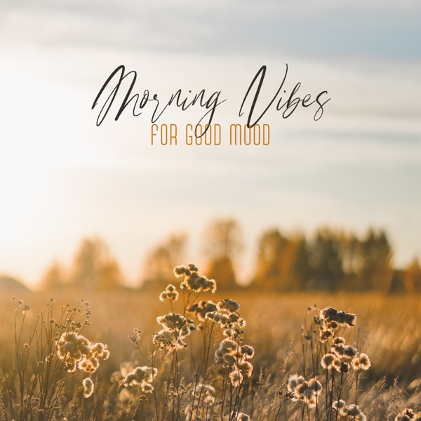 Morning Vibes for Good Mood: Soothing Playlist for Relaxation