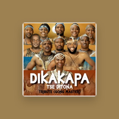 Listen to DIKAKAPA TSE DITONA, watch music videos, read bio, see tour dates & more!