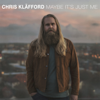 Maybe It's Just Me - Chris Kläfford