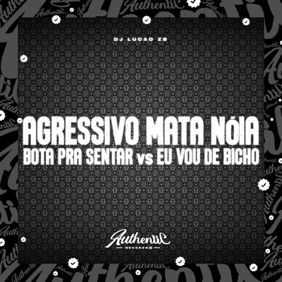 Agressivo Mata Nóia - Bota pra Sentar Vs Eu Vou de Bicho - Single
