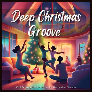 Deep Christmas Groove - Chill & Jazzy House Covers for the Festive Season (Chill Groove Ver.)