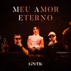 GNTK - Meu Amor Eterno
