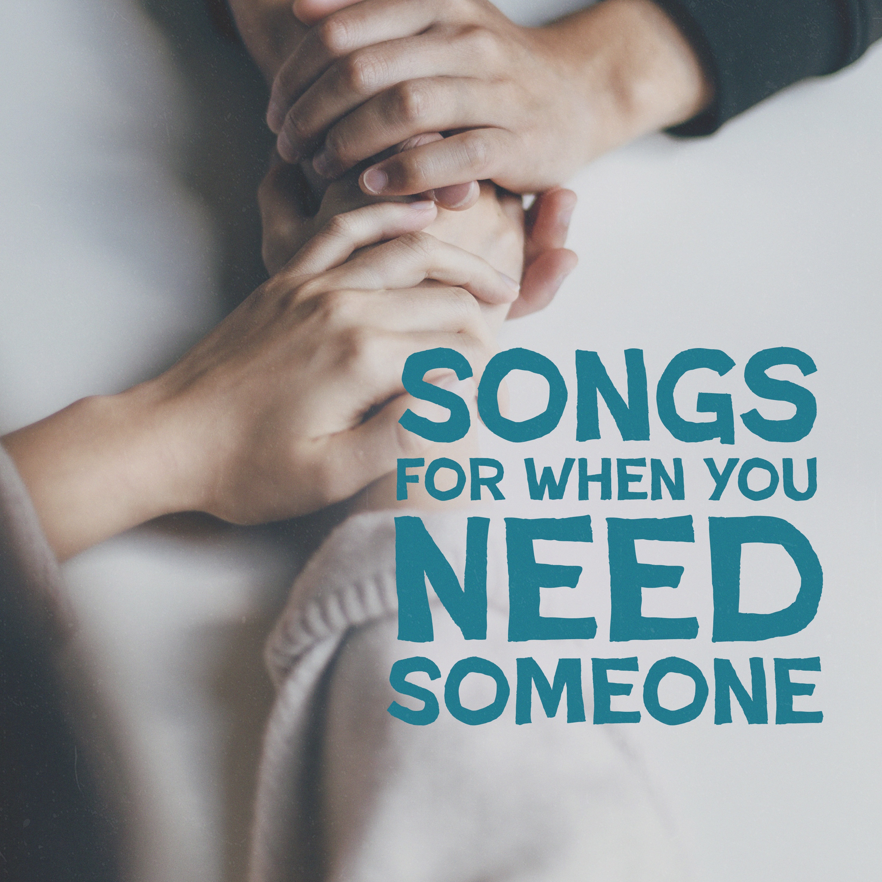 Songs for When You Need Someone