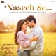 Naseeb Se From Satyaprem Ki Katha Single
