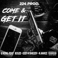Come & Get It (feat. Biggz, Ezzy 4 Shezzy & N.AKRII) - Single - 224Prod. & UKing