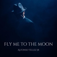 Fly Me To the Moon - Single - Alfonso Tellez Jr