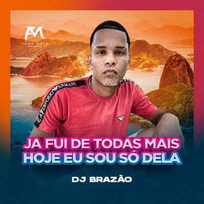 Já Fui de Todas Mais Hoje Eu Sou Só Dela - Single