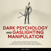 Dark Psychology and Gaslighting Manipulation: How to Protect, Recognize and Unmask the People Who Use Dark Power Against You & Develop Necessary Skills to Prevent Yourself from Being Manipulated (Unabridged) - Eric Rossy