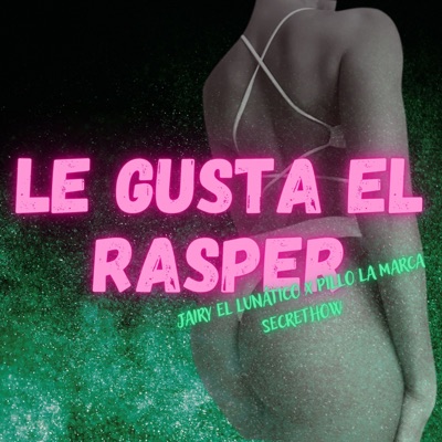 Le Gusta el Rasper (feat. Pillo La Marca & secrethow) - Single