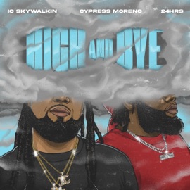 High and Bye (feat. 24hrs & Cypress Moreno) Ic Skywalkin