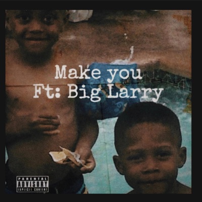 Make you (feat. Big Larry) - Single