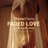 Faded Love (feat. Majes) - Nito-Onna & Dame Dame