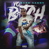Yo Bitch - Single - Bank Aaron