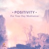 Positivity for Your Day Meditation