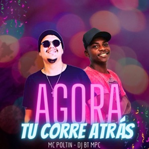 Agora Tu Corre Atrás