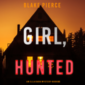 Girl, Hunted (An Ella Dark FBI Suspense Thriller—Book 3) - Blake Pierce Cover Art