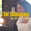 I Am Courageous 