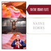 Native Echoes - Tranquil Indigenous Melodies, Relaxing Music: Native Flute & Nature Sounds