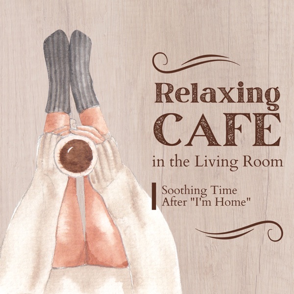 Relaxing Cafe in the Living Room - Soothing Time After "I'm Home"