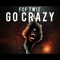 Go Crazy - FCF Twiz lyrics