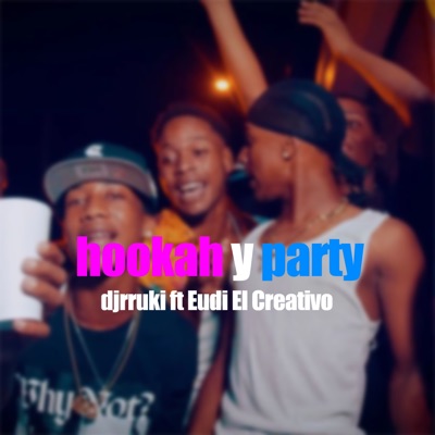 hookah y party (Extended Version) [feat. Eudi El Creativo] - Single