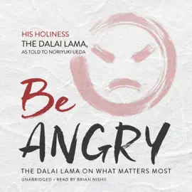 Be Angry: The Dalai Lama on What Matters Most