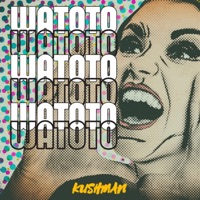 Watoto - Single - Kushman