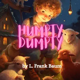 Humpty Dumpty: Humpty Dumpty sat on a wall; Humpty Dumpty had a great fall...