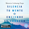 Silencia tu mente, enciende tu corazón - Maestro Lobsang Zopa