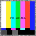 I'M ALRIGHT
