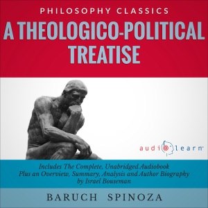 Summary of A Theologico-Political Treatise: The Complete Work Plus an Overview, Chapter-by-Chapter Summary, and Author Biography (Unabridged)