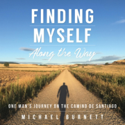 Finding Myself Along the Way: One Man's Journey on the Camino de Santiago (Unabridged)