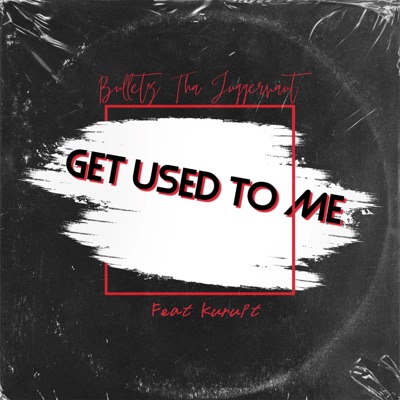 Get Used To Me (feat. Kurupt) - Single