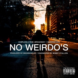 NO WEIRDO'S (feat. CHE-BROADWAY & BARSNSCARS) Chipluva
