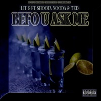 Befo U Ask Me (feat. Shoota Nooda & Ted) - Single - Lit G