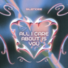 All I Care About Is You - Silencee