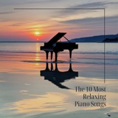 The 10 Most Relaxing Piano Songs - Soothing Piano Masterpieces for Peaceful Moments artwork
