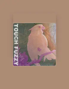 Ouça Touch Fuzzy, assista a videoclipes, leia a biografia, veja as datas das turnês e mais!