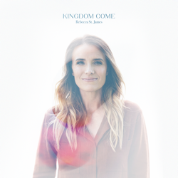 Kingdom Come - Rebecca St. James Cover Art