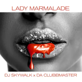 Lady Marmalade - Single by DJ Skywalk & Da Clubbmaster album reviews, ratings, credits