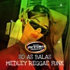MEDLEY SÓ AS BALAS- REGGAE FUNK cover art