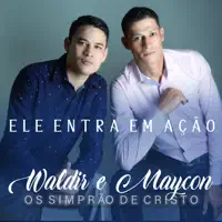 Ele Entra em Ação — Waldir e Maycon