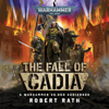 The Fall of Cadia: Warhammer 40,000 (Unabridged) - Robert Rath