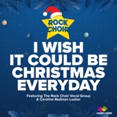 I Wish It Could Be Christmas Everyday (feat. Caroline Redman Lusher & the Rock Choir Vocal Group) artwork