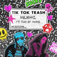 Tik Tok Trash (feat. FEAR of MARKO & Everything Sux) - Single - MILXNAKE