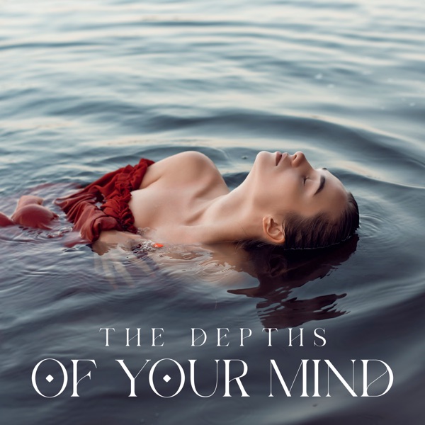 The Depths of Your Mind