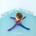 How Can I Hold You